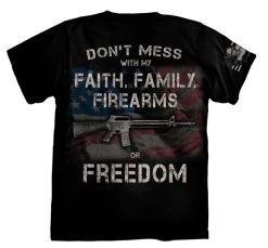 Don't Mess With My Faith, Family, Firearms Or Freedom T-Shirt
